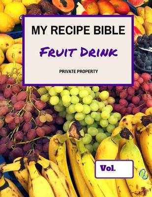 Cover of My Recipe Bible - Fruit Drinks