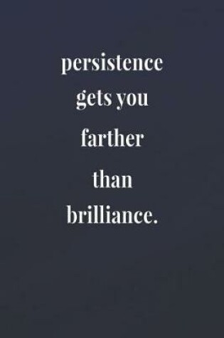 Cover of Persistence Gets You Farther Than Brilliance.