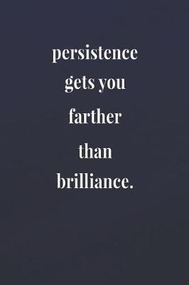 Book cover for Persistence Gets You Farther Than Brilliance.