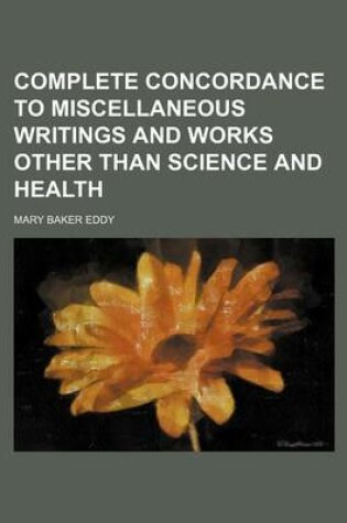 Cover of Complete Concordance to Miscellaneous Writings and Works Other Than Science and Health