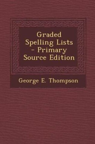 Cover of Graded Spelling Lists - Primary Source Edition