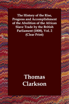 Book cover for The History of the Rise, Progress and Accomplishment of the Abolition of the African Slave Trade by the British Parliament (1808), Volume 2