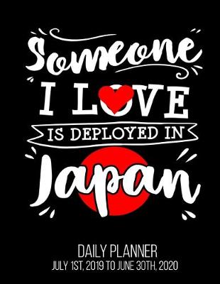 Book cover for Someone I love Is Deployed In Japan Daily Planner July 1st, 2019 To June 30th, 2020