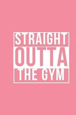 Book cover for Straight Outta The Gym - Exercise Journal