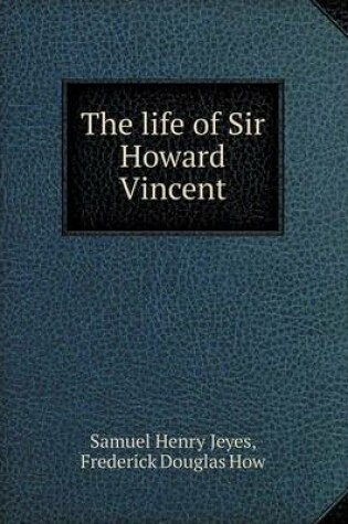 Cover of The life of Sir Howard Vincent