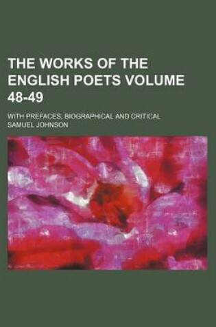 Cover of The Works of the English Poets Volume 48-49; With Prefaces, Biographical and Critical