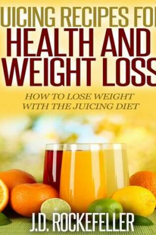 Cover of Juicing Recipes for Health and Weight Loss