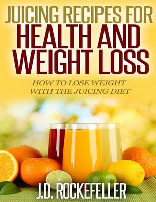 Cover of Juicing Recipes for Health and Weight Loss