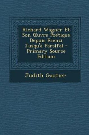 Cover of Richard Wagner Et Son Uvre Poetique Depuis Rienzi Jusqu'a Parsifal
