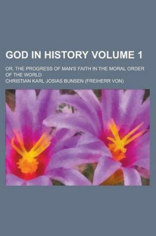 Cover of God in History (1); Or, the Progress of Man's Faith in the Moral Order of the World