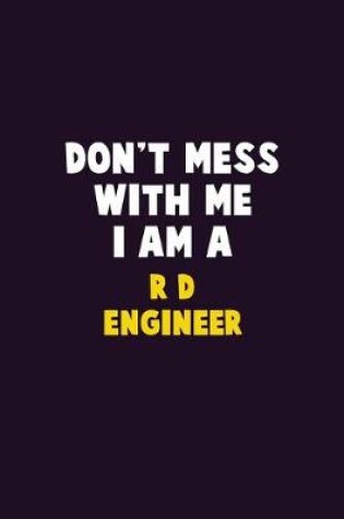 Cover of Don't Mess With Me, I Am A R&D Engineer