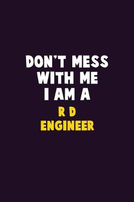 Book cover for Don't Mess With Me, I Am A R&D Engineer