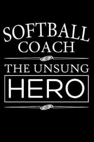 Cover of Softball Coach The Unsung Hero