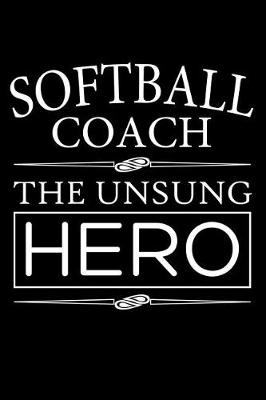 Book cover for Softball Coach The Unsung Hero