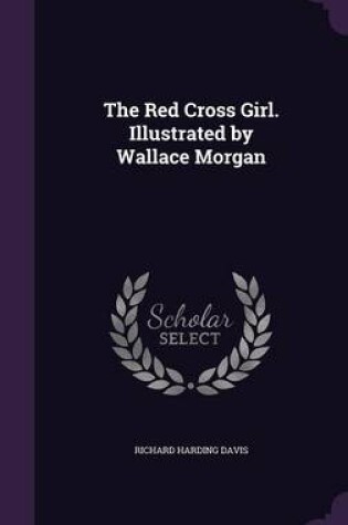 Cover of The Red Cross Girl. Illustrated by Wallace Morgan
