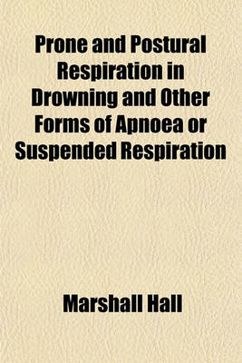 Book cover for Prone and Postural Respiration in Drowning and Other Forms of Apnoea or Suspended Respiration