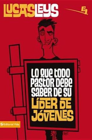 Cover of Lo Que Todo Pastor Debe Saber de Su Líder de Jóvenes