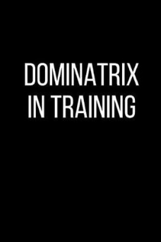 Cover of Dominatrix In Training