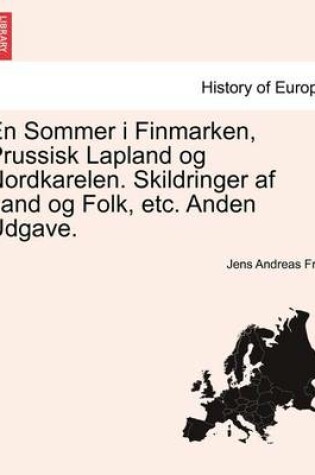 Cover of En Sommer I Finmarken, Prussisk Lapland Og Nordkarelen. Skildringer AF Land Og Folk, Etc. Anden Udgave.