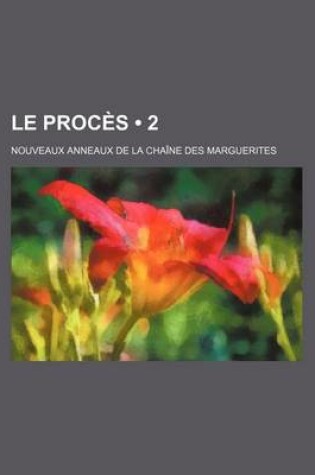 Cover of Le Proces (2); Nouveaux Anneaux de La Chaine Des Marguerites