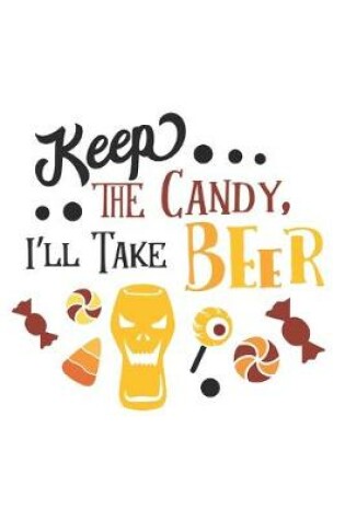 Cover of Keep the Candy, I'll Take Beer