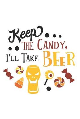 Book cover for Keep the Candy, I'll Take Beer