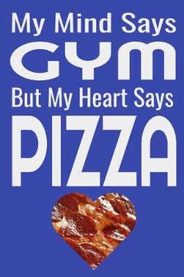 Book cover for My Mind Says Gym But My Heart Says Pizza