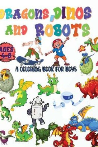 Cover of Dragons, Dinos And Robots