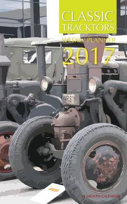 Book cover for Classic Tractors Weekly Planner 2017