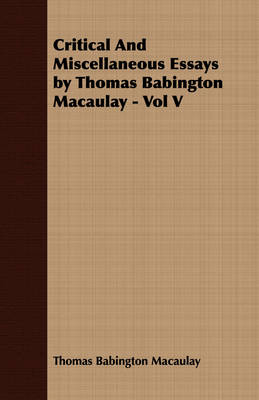 Book cover for Critical And Miscellaneous Essays by Thomas Babington Macaulay - Vol V