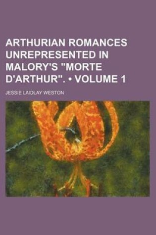 Cover of Arthurian Romances Unrepresented in Malory's "Morte D'Arthur." (Volume 1)