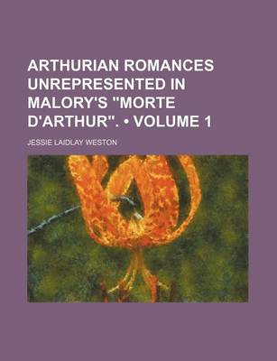 Book cover for Arthurian Romances Unrepresented in Malory's "Morte D'Arthur." (Volume 1)