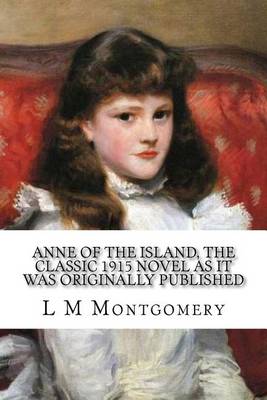 Book cover for Anne of the Island, the Classic 1915 Novel as It Was Originally Published