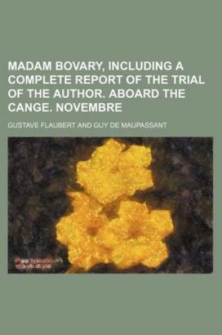 Cover of Madam Bovary, Including a Complete Report of the Trial of the Author. Aboard the Cange. Novembre