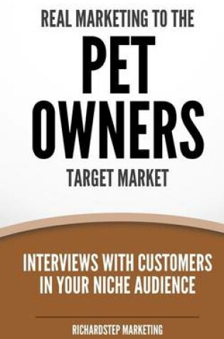 Cover of Real Marketing To The Pet Owners Target Market