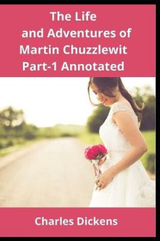 Cover of The Life and Adventures of Martin Chuzzlewit Part-I Annotated