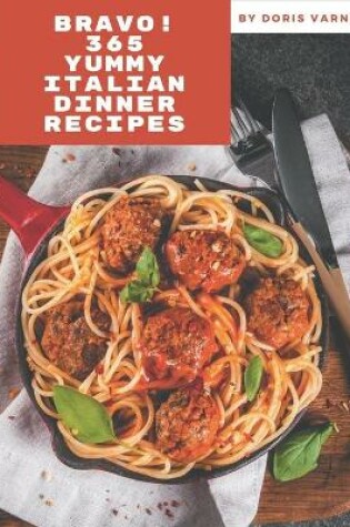 Cover of Bravo! 365 Yummy Italian Dinner Recipes