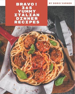 Book cover for Bravo! 365 Yummy Italian Dinner Recipes