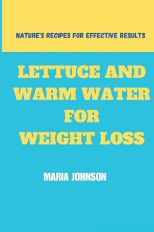 Cover of Lettuce And Warm Water For Weight Loss