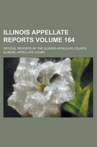 Cover of Illinois Appellate Reports; Official Reports of the Illinois Appellate Courts Volume 164