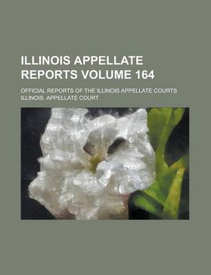 Book cover for Illinois Appellate Reports; Official Reports of the Illinois Appellate Courts Volume 164