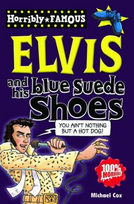 Book cover for Horribly Famous: Elvis and His Blue Suede Shoes
