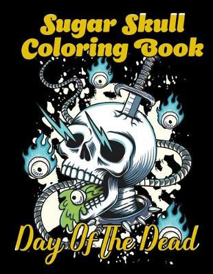 Book cover for Sugar Skull Coloring Book Day of the Dead