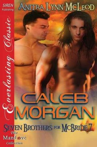 Cover of Caleb Morgan [Seven Brothers for McBride 7] (Siren Publishing Everlasting Classic Manlove)