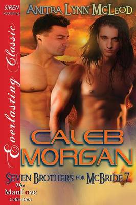 Book cover for Caleb Morgan [Seven Brothers for McBride 7] (Siren Publishing Everlasting Classic Manlove)