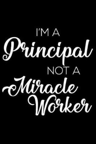 Cover of I'm a Principal Not a Miracle Worker