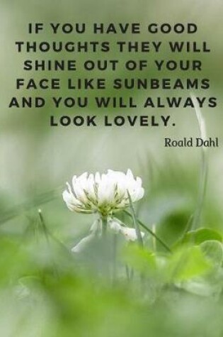 Cover of If you have good thoughts they will shine out of your face like sunbeams and you will always look lovely.