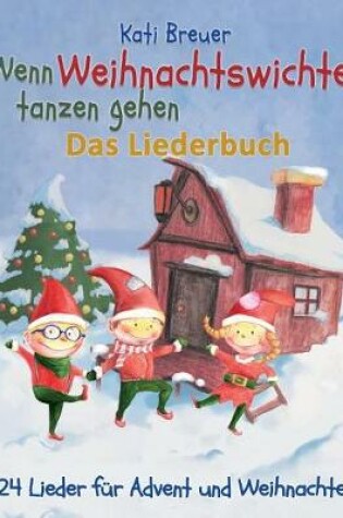 Cover of Wenn Weihnachtswichtel Tanzen Gehen - 24 Lieder F r Advent Und Weihnachten