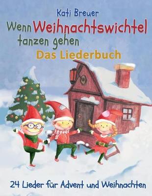 Book cover for Wenn Weihnachtswichtel Tanzen Gehen - 24 Lieder F r Advent Und Weihnachten