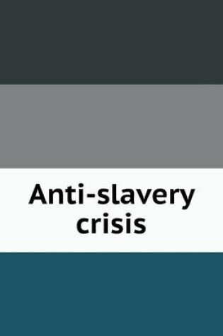 Cover of Anti-slavery crisis